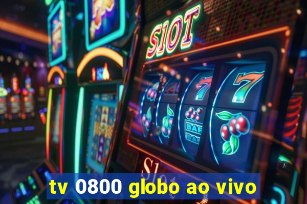 tv 0800 globo ao vivo